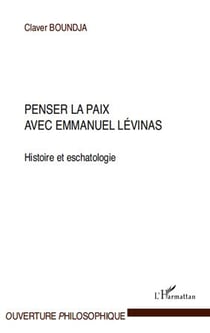 Penser la paix avec Emmanuel Levinas - histoire et eschatologie