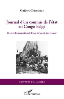 Journal d'un commis de l'Etat au Congo belge - d'après les mémoires de Marc-Armand Crèvecoeur