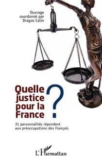 Quelle justice pour la France ? - 31 personnalités répondent aux préoccupations des Français