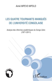 Quatre tournants manqués de l'université congolaise - analyse des réformes académiques du Congo-Zaïre (1971-2011)