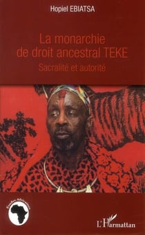 La monarchie de droit ancestral Téké - sacralité et autorité