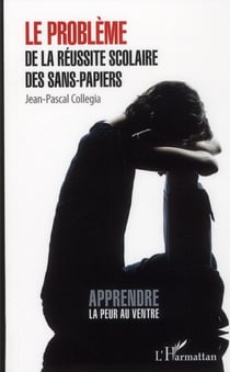 Le problème de la réussite scolaire des sans-papiers - apprendre la peur au ventre