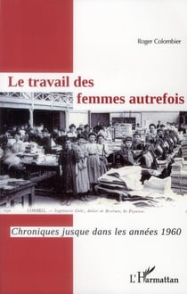 Le travail des femmes autrefois - chroniques jusque dans les années 1960