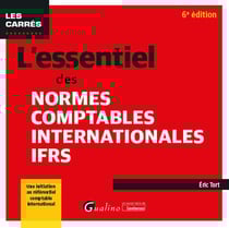 L'essentiel des normes comptables internationales IFRS : une initiation au référentiel comptable international (normes IFRS) (6e édition)