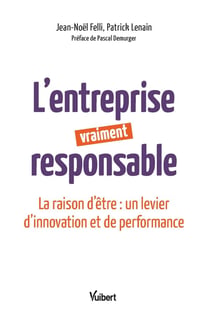 L'entreprise vraiment responsable - faire de la raison d'être un levier de croissance