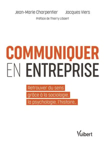 Communiquer en entreprise - donner du sens grâce à la psychologie et la sociologie