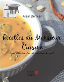 Recettes au Monsieur Cuisine : Repas délicieux et variés pour tous les goûts