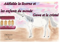 Adélaïde la licorne et les enfants du monde - Gawa et le cristal