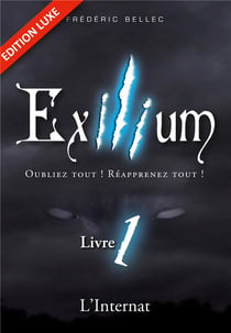 Exilium t.1 : l'Internat - oubliez tout ! réapprenez tout !