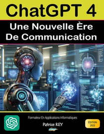 Chatgpt 4 - Une nouvelle ère de communication : edition 2023