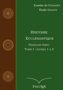Histoire Ecclésiastique, Français-Grec Tome 1
