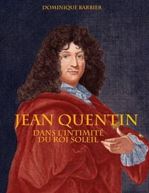 Jean quentin : dans l'intimité du roi soleil