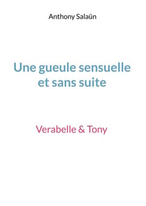 Une gueule sensuelle et sans suite : Verabelle & Tony