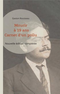 Mourir à 19 ans : Carnet d'un poilu (nouvelle édition complétée)