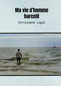 Ma vie d'homme harcelé