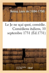 Le je ne scai quoi, comedie. comediens italiens, 10 septembre 1731