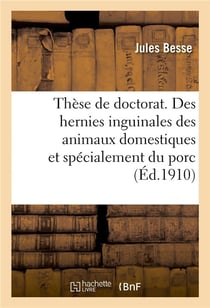 Thèse de doctorat. Contribution à l'étude des hernies inguinales des animaux domestiques : et spécialement du porc. Faculté de médecine vétérinaire de l'Université de Berne