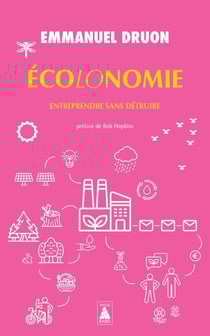 Écolonomie : entreprendre sans détruire