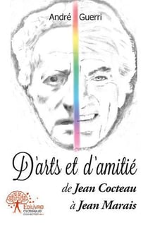 D'arts et d'amitie - de jean cocteau a jean marais