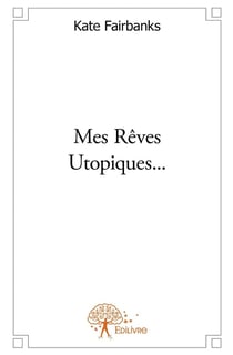 Mes Rêves Utopiques ...