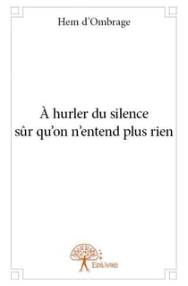 À hurler du silence sûr qu'on n'entend plus rien