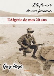 L'aigle noir de ma jeunesse - l'algérie de mes 20 ans