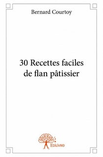 30 recettes faciles de flan pâtissier