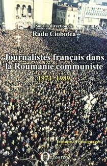 Journalistes francais dans la roumanie communiste - 1974-1989