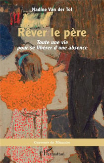 Rêver le père : Toute une vie pour se libérer d'une absence