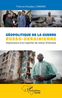 Géopolitique de la guerre usso-ukrainienne : impressions d 'un reporter de retour d'Ukraine