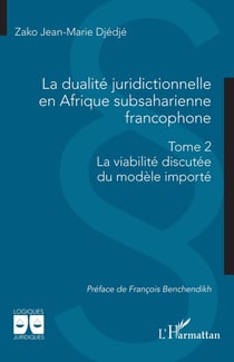 La dualité juridictionnelle en Afrique subsaharienne francophone : Tome 2 - La viabilité discutée du modèle importé