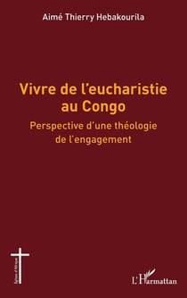 Vivre de l'eucharistie au Congo : Perspective d'une théologie de l'engagement