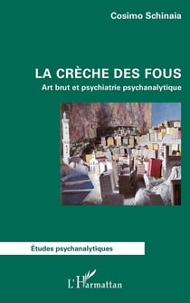 La crèche des fous : Art brut et psychiatrie psychanalytique