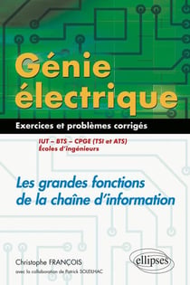 Génie électrique - 55 exercices et problèmes - les grandes fonctions de la chaîne d'information - IUT - BTS (édition 2018)