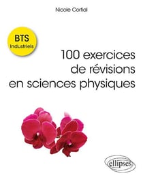 BTS industriels -100 exercices de révisions en sciences physiques