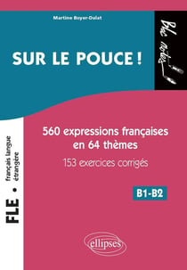 FLE (français langue étrangere) - sur le pouce ! 560 expressions françaises en 64 thèmes avec 153 exercices corrigés