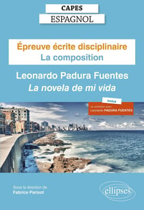 CAPES espagnol : la composition - Leonardo Padura Fuentes "la novela de mi vida" - session 2022