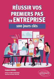Réussir vos premiers pas en entreprise : 100 jours clés