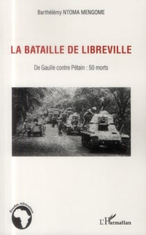 La bataille de Libreville - de Gaulle contre Pétain : 50 morts