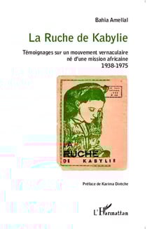 La ruche de Kabylie - témoignages sur un mouvement vernaculaire né d'une mission africaine 1938-1975