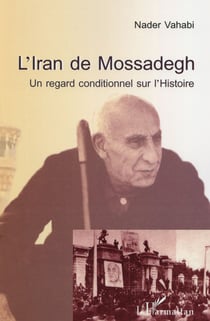 L'Iran de Mossadegh - un regard conditionnel sur l'histoire