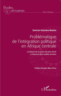 Problématique de l'intégration politique en Afrique centrale - la théorie de la justice de John Rawls à l'épreuve de la réalité africaine