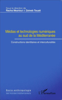 Médias et technologies numériques au sud de la Méditerranée - constructions identitaires et interculturalités