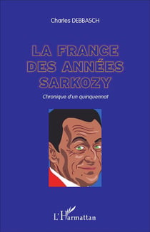 La France des années Sarkozy : Chronique d'un quinquennat