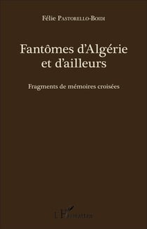 Fantômes d'Algérie et d'ailleurs - fragments de mémoires croisées