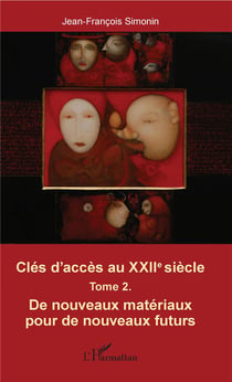 Cles d'accès au XXIIe siècle t.2 - de nouveaux matériaux pour de nouveaux futurs