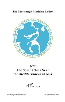 THE GEOSTRATEGIC MARITIME REVIEW Tome 9 : the south of China Sea : the Mediterranean of Asia (édition 2017)