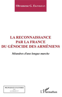 La reconnaissance par la France du génocide des arméniens - méandres d'une longue marche