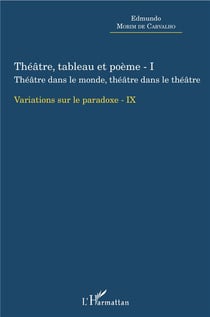 Théâtre, tableau et poème t.1 - théâtre dans le monde, théâtre dans le théâtre variations sur le paradoxe