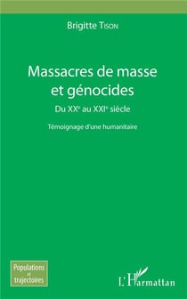 Massacres de masse et génocides - du XXe au XXIe siècle - témoignage d'une humanitaire